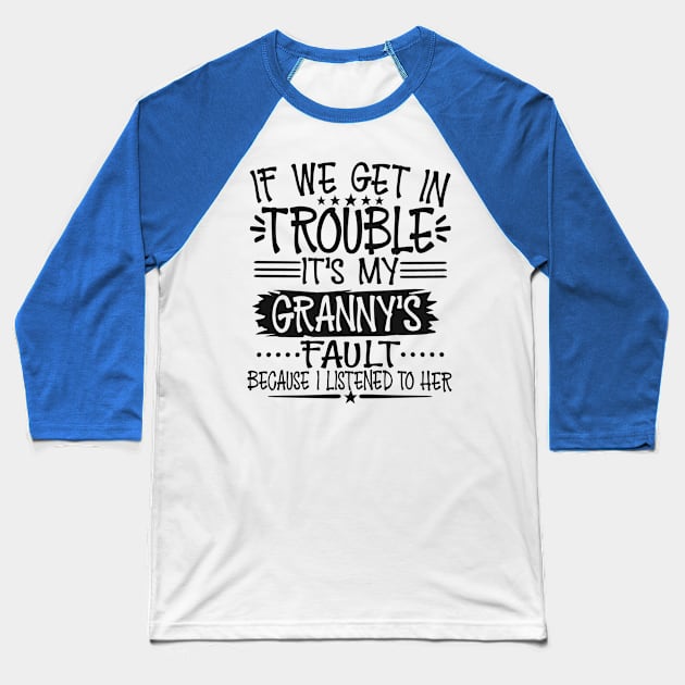 If We Get In Trouble It's My Granny's Fault Baseball T-Shirt by Imp's Dog House